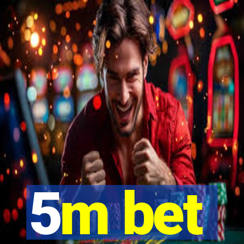 5m bet